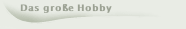 Das große Hobby