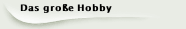 Das große Hobby